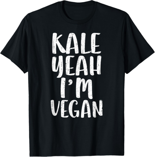Kale Yeah I'm Vegan T-Shirt Vegetarian Gift Shirt T-Shirt - Image 2